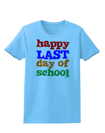 Happy Last Day of School Womens T-Shirt-Womens T-Shirt-TooLoud-Aquatic-Blue-X-Small-Davson Sales