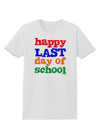 Happy Last Day of School Womens T-Shirt-Womens T-Shirt-TooLoud-White-X-Small-Davson Sales