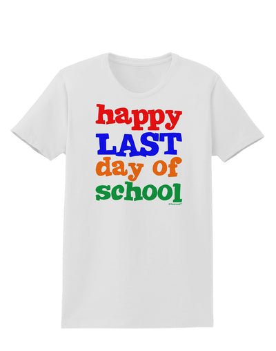 Happy Last Day of School Womens T-Shirt-Womens T-Shirt-TooLoud-White-X-Small-Davson Sales