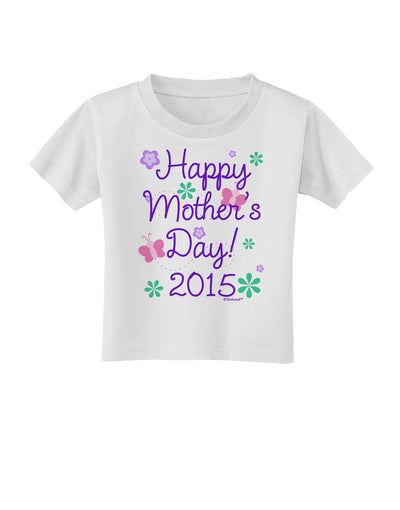 Happy Mother's Day (CURRENT YEAR) Toddler T-Shirt by TooLoud-Toddler T-Shirt-TooLoud-White-2T-Davson Sales