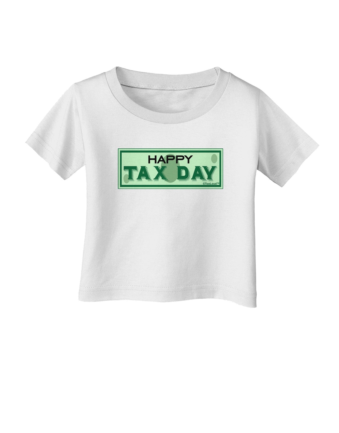 Happy Tax Day Infant T-Shirt-Infant T-Shirt-TooLoud-White-06-Months-Davson Sales