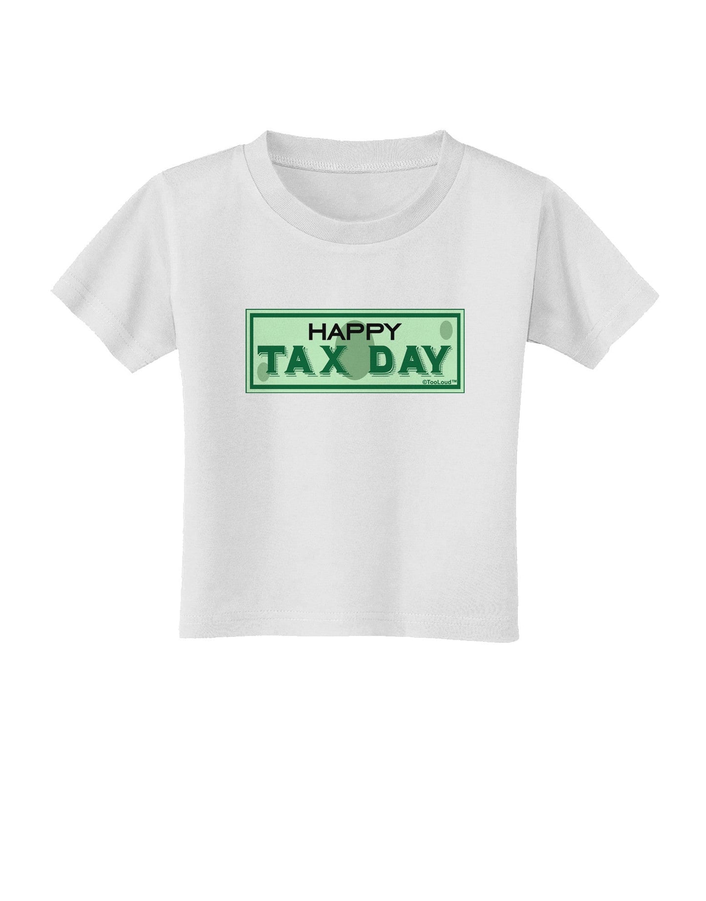 Happy Tax Day Toddler T-Shirt-Toddler T-Shirt-TooLoud-White-2T-Davson Sales