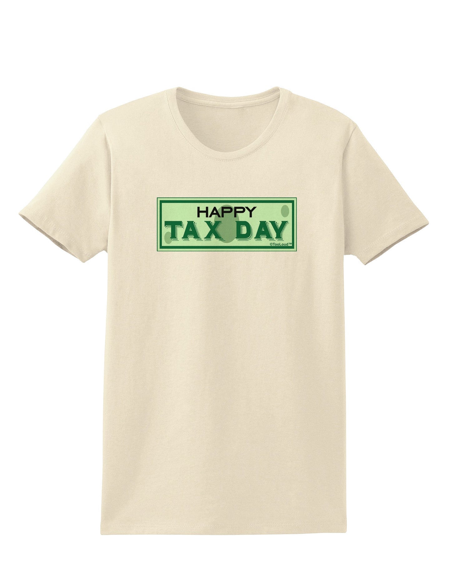 Happy Tax Day Womens T-Shirt-Womens T-Shirt-TooLoud-Natural-X-Small-Davson Sales