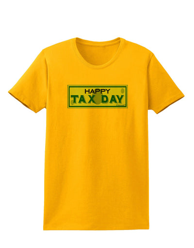 Happy Tax Day Womens T-Shirt-Womens T-Shirt-TooLoud-Gold-X-Small-Davson Sales