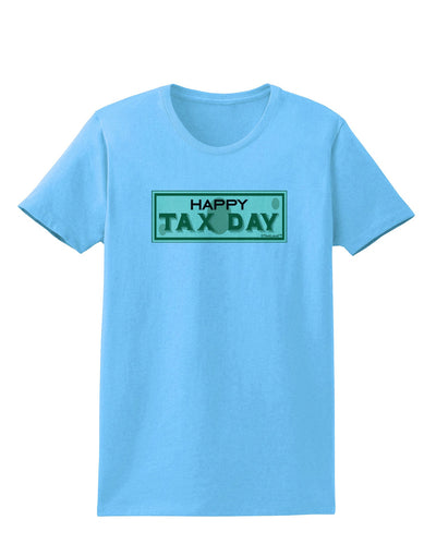 Happy Tax Day Womens T-Shirt-Womens T-Shirt-TooLoud-Aquatic-Blue-X-Small-Davson Sales