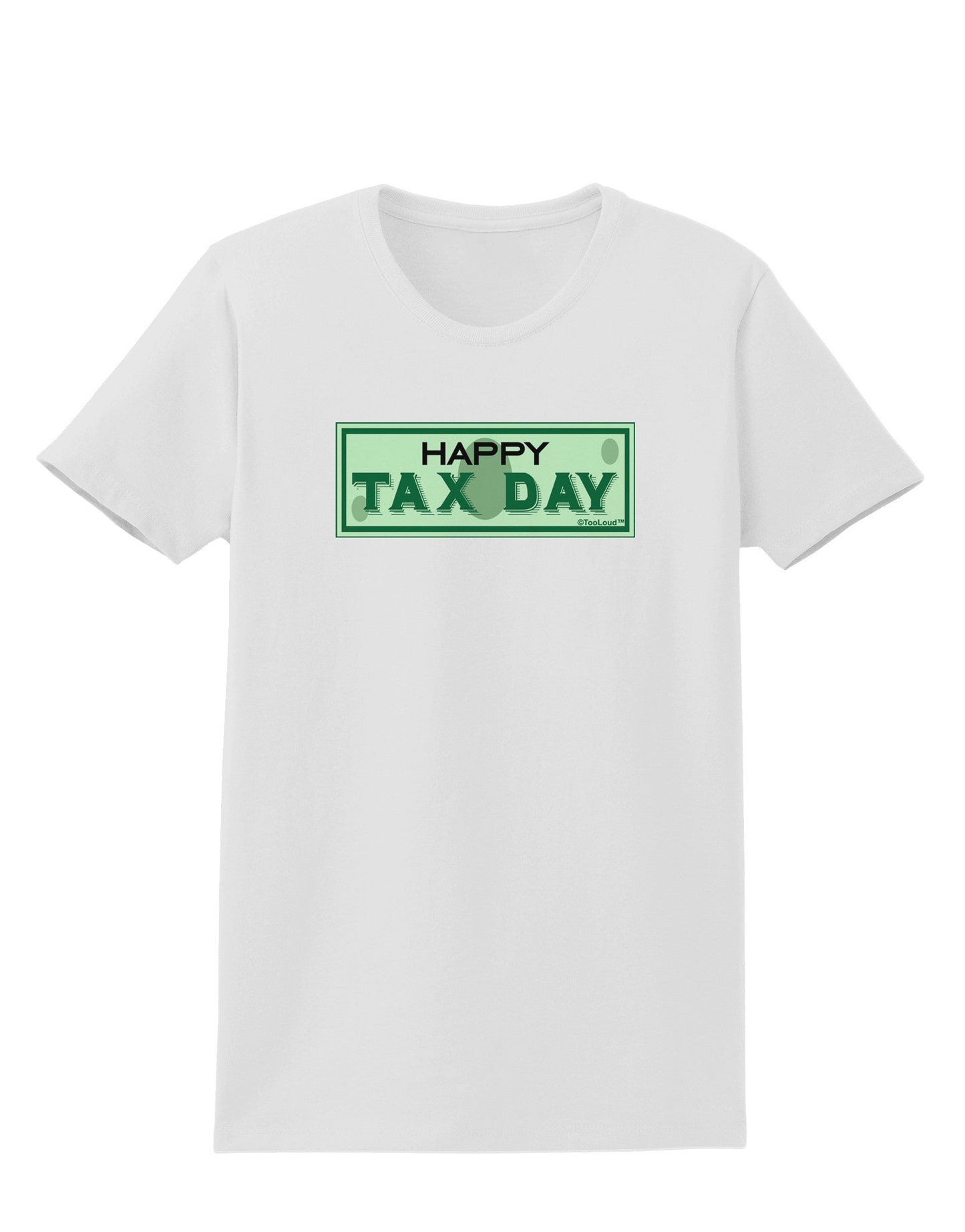 Happy Tax Day Womens T-Shirt-Womens T-Shirt-TooLoud-White-X-Small-Davson Sales