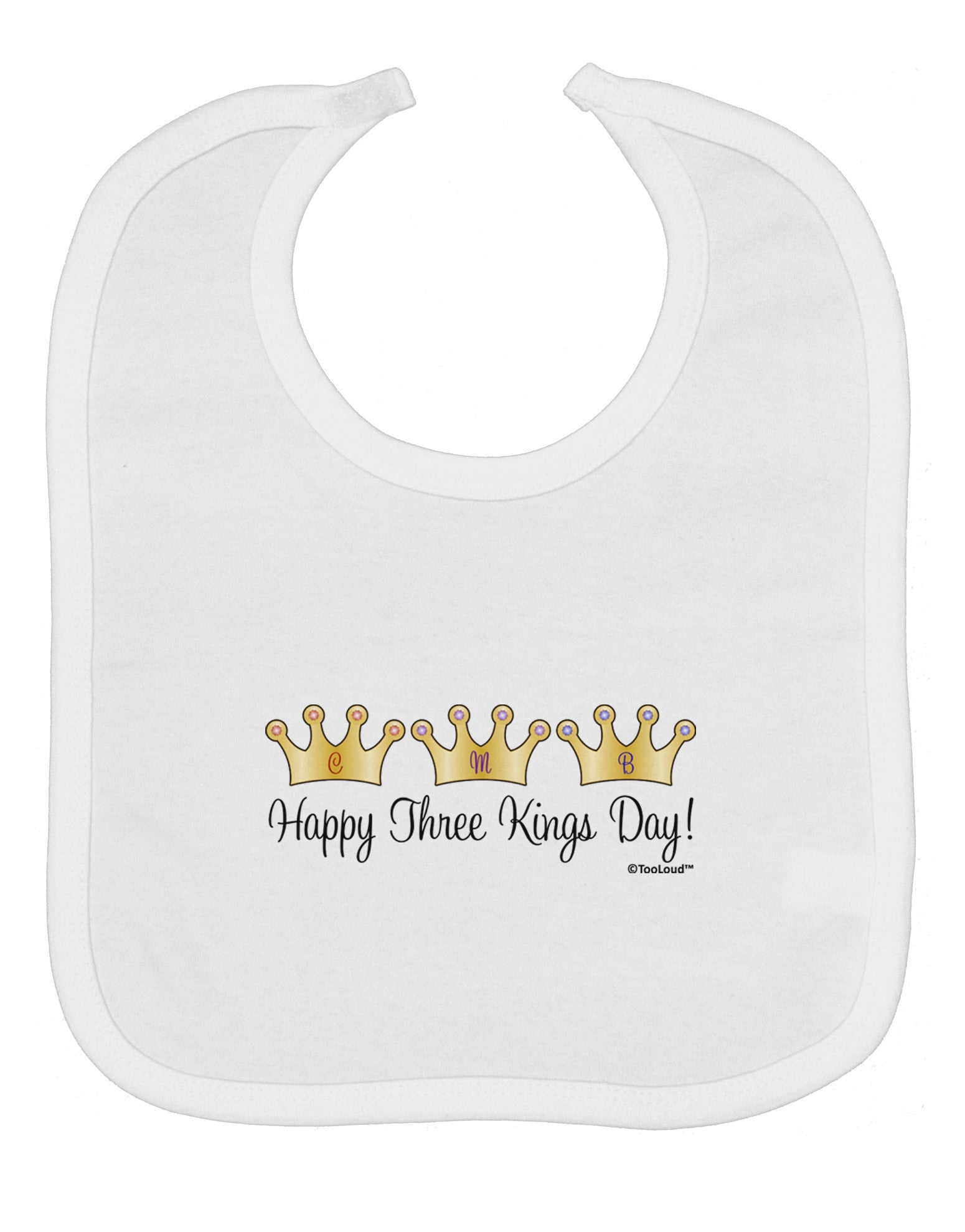 Happy Three Kings Day - 3 Crowns Baby Bib by TooLoud