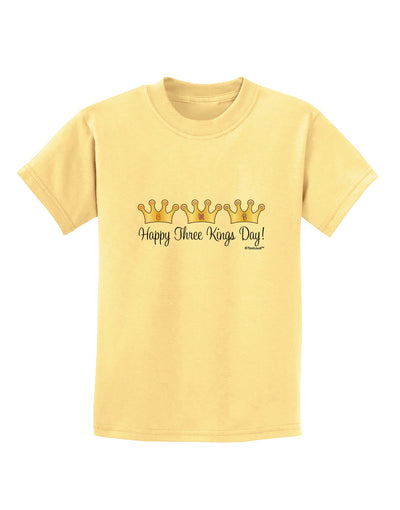 Happy Three Kings Day - 3 Crowns Childrens T-Shirt by TooLoud-Childrens T-Shirt-TooLoud-Daffodil-Yellow-X-Small-Davson Sales