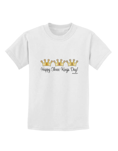 Happy Three Kings Day - 3 Crowns Childrens T-Shirt by TooLoud-Childrens T-Shirt-TooLoud-White-X-Small-Davson Sales