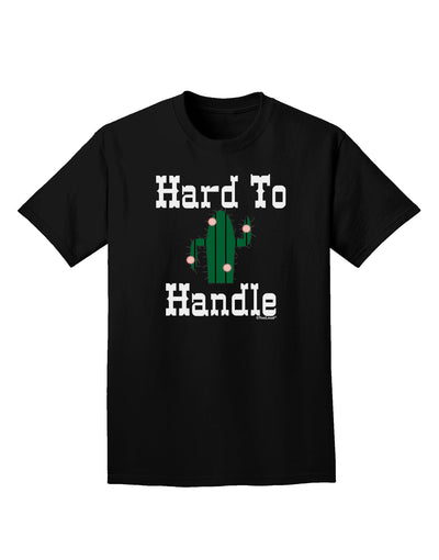 Hard To Handle Cactus Adult Dark T-Shirt by TooLoud-Mens T-Shirt-TooLoud-Black-Small-Davson Sales