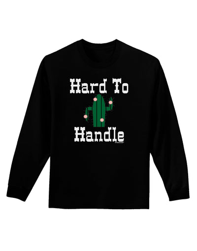 Hard To Handle Cactus Adult Long Sleeve Dark T-Shirt by TooLoud-TooLoud-Black-Small-Davson Sales