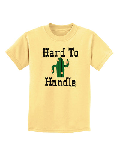 Hard To Handle Cactus Childrens T-Shirt by TooLoud-TooLoud-Daffodil-Yellow-X-Small-Davson Sales