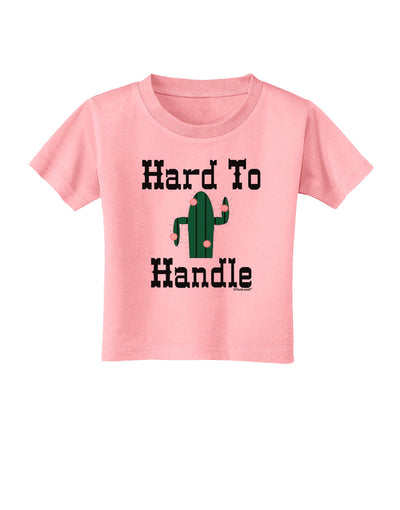 Hard To Handle Cactus Toddler T-Shirt by TooLoud-Toddler T-Shirt-TooLoud-Candy-Pink-2T-Davson Sales