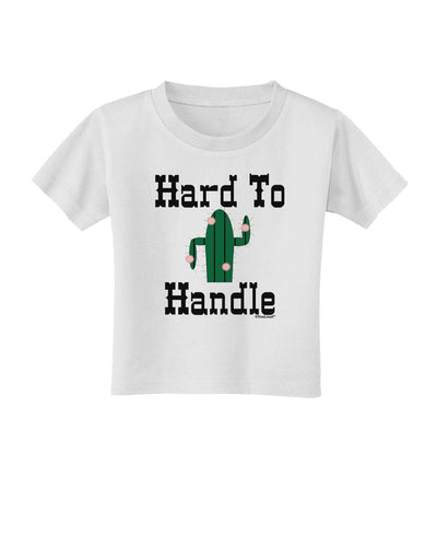 Hard To Handle Cactus Toddler T-Shirt by TooLoud-Toddler T-Shirt-TooLoud-White-2T-Davson Sales