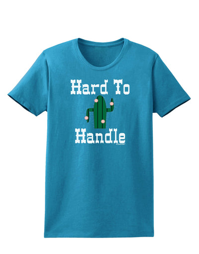 Hard To Handle Cactus Womens Dark T-Shirt by TooLoud-TooLoud-Turquoise-X-Small-Davson Sales