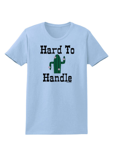 Hard To Handle Cactus Womens T-Shirt by TooLoud-TooLoud-Light-Blue-X-Small-Davson Sales