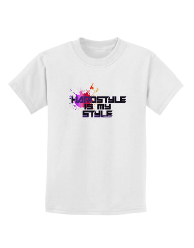 Hardstyle Is My Style Childrens T-Shirt-Childrens T-Shirt-TooLoud-White-X-Small-Davson Sales