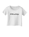 Hashtag AllLivesMatter Infant T-Shirt-Infant T-Shirt-TooLoud-White-06-Months-Davson Sales