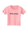 Hashtag AllLivesMatter Toddler T-Shirt-Toddler T-Shirt-TooLoud-Candy-Pink-2T-Davson Sales