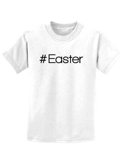 Hashtag Easter Childrens T-Shirt-Childrens T-Shirt-TooLoud-White-X-Small-Davson Sales