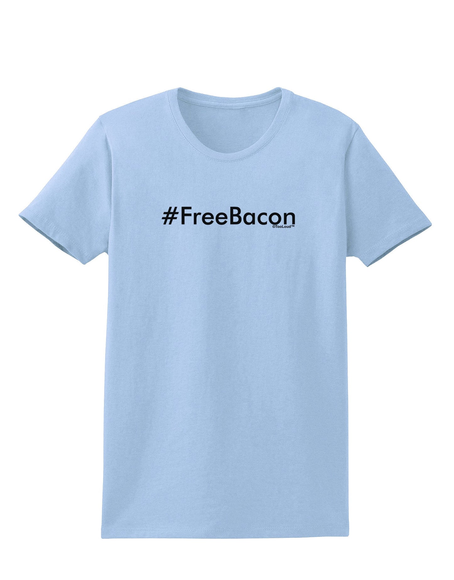Hashtag Free Bacon Womens T-Shirt-Womens T-Shirt-TooLoud-Light-Blue-X-Small-Davson Sales