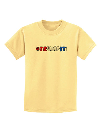 Hashtag Trumpit Childrens T-Shirt-Childrens T-Shirt-TooLoud-Daffodil-Yellow-X-Small-Davson Sales