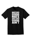 Haters Gonna Hate Ainters Gonna Aint Adult Dark T-Shirt by TooLoud-Mens T-Shirt-TooLoud-Black-Small-Davson Sales