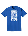 Haters Gonna Hate Ainters Gonna Aint Adult Dark T-Shirt by TooLoud-Mens T-Shirt-TooLoud-Royal-Blue-Small-Davson Sales