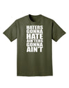 Haters Gonna Hate Ainters Gonna Aint Adult Dark T-Shirt by TooLoud-Mens T-Shirt-TooLoud-Military-Green-Small-Davson Sales