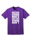 Haters Gonna Hate Ainters Gonna Aint Adult Dark T-Shirt by TooLoud-Mens T-Shirt-TooLoud-Purple-Small-Davson Sales