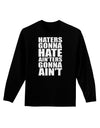 Haters Gonna Hate Ainters Gonna Aint Adult Long Sleeve Dark T-Shirt by TooLoud-TooLoud-Black-Small-Davson Sales