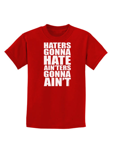 Haters Gonna Hate Ainters Gonna Aint Childrens Dark T-Shirt by TooLoud-Childrens T-Shirt-TooLoud-Red-X-Small-Davson Sales