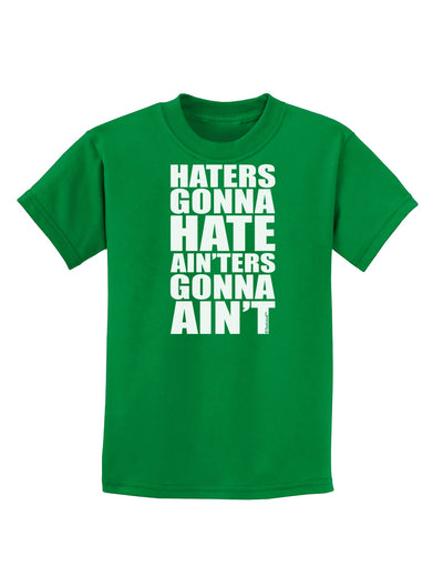 Haters Gonna Hate Ainters Gonna Aint Childrens Dark T-Shirt by TooLoud-Childrens T-Shirt-TooLoud-Kelly-Green-X-Small-Davson Sales