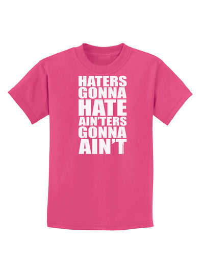 Haters Gonna Hate Ainters Gonna Aint Childrens Dark T-Shirt by TooLoud-Childrens T-Shirt-TooLoud-Sangria-X-Small-Davson Sales