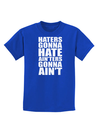 Haters Gonna Hate Ainters Gonna Aint Childrens Dark T-Shirt by TooLoud-Childrens T-Shirt-TooLoud-Royal-Blue-X-Small-Davson Sales