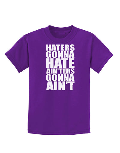 Haters Gonna Hate Ainters Gonna Aint Childrens Dark T-Shirt by TooLoud-Childrens T-Shirt-TooLoud-Purple-X-Small-Davson Sales