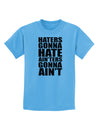 Haters Gonna Hate Ainters Gonna Aint Childrens T-Shirt by TooLoud-Childrens T-Shirt-TooLoud-Aquatic-Blue-X-Small-Davson Sales