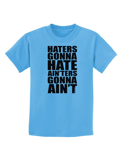 Haters Gonna Hate Ainters Gonna Aint Childrens T-Shirt by TooLoud-Childrens T-Shirt-TooLoud-Aquatic-Blue-X-Small-Davson Sales