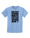 Haters Gonna Hate Ainters Gonna Aint Childrens T-Shirt by TooLoud-Childrens T-Shirt-TooLoud-Light-Blue-X-Small-Davson Sales