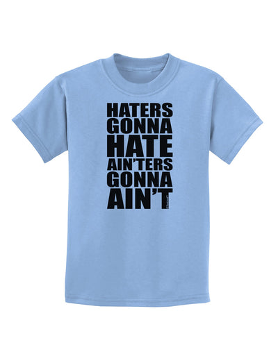 Haters Gonna Hate Ainters Gonna Aint Childrens T-Shirt by TooLoud-Childrens T-Shirt-TooLoud-Light-Blue-X-Small-Davson Sales