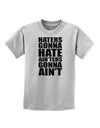 Haters Gonna Hate Ainters Gonna Aint Childrens T-Shirt by TooLoud-Childrens T-Shirt-TooLoud-AshGray-X-Small-Davson Sales