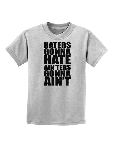 Haters Gonna Hate Ainters Gonna Aint Childrens T-Shirt by TooLoud-Childrens T-Shirt-TooLoud-AshGray-X-Small-Davson Sales