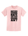 Haters Gonna Hate Ainters Gonna Aint Childrens T-Shirt by TooLoud-Childrens T-Shirt-TooLoud-PalePink-X-Small-Davson Sales