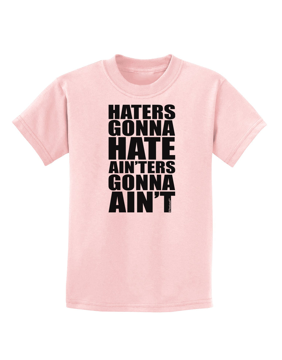 Haters Gonna Hate Ainters Gonna Aint Childrens T-Shirt by TooLoud-Childrens T-Shirt-TooLoud-White-X-Small-Davson Sales