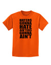 Haters Gonna Hate Ainters Gonna Aint Childrens T-Shirt by TooLoud-Childrens T-Shirt-TooLoud-Orange-X-Small-Davson Sales