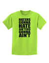 Haters Gonna Hate Ainters Gonna Aint Childrens T-Shirt by TooLoud-Childrens T-Shirt-TooLoud-Lime-Green-X-Small-Davson Sales