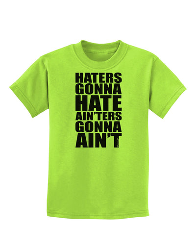 Haters Gonna Hate Ainters Gonna Aint Childrens T-Shirt by TooLoud-Childrens T-Shirt-TooLoud-Lime-Green-X-Small-Davson Sales