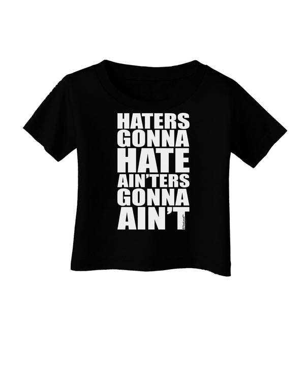 Haters Gonna Hate Ainters Gonna Aint Infant TShirt Dark by TooLoud