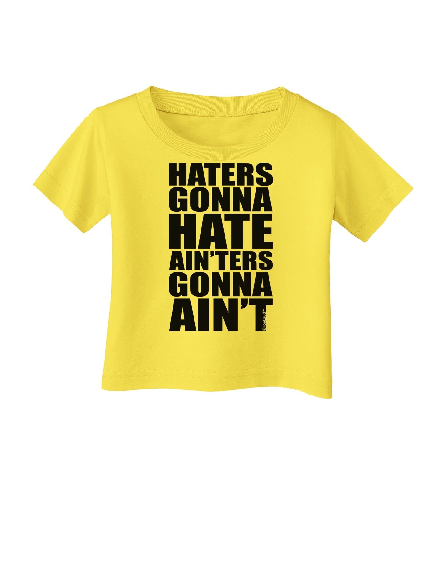 Haters Gonna Hate Ainters Gonna Aint Infant T-Shirt by TooLoud-Infant T-Shirt-TooLoud-Yellow-06-Months-Davson Sales