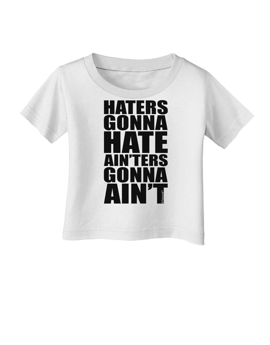 Haters Gonna Hate Ainters Gonna Aint Infant T-Shirt by TooLoud-Infant T-Shirt-TooLoud-White-06-Months-Davson Sales